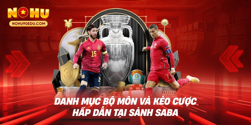 Danh mục bộ môn và kèo cược hấp dẫn tại sảnh Saba 
